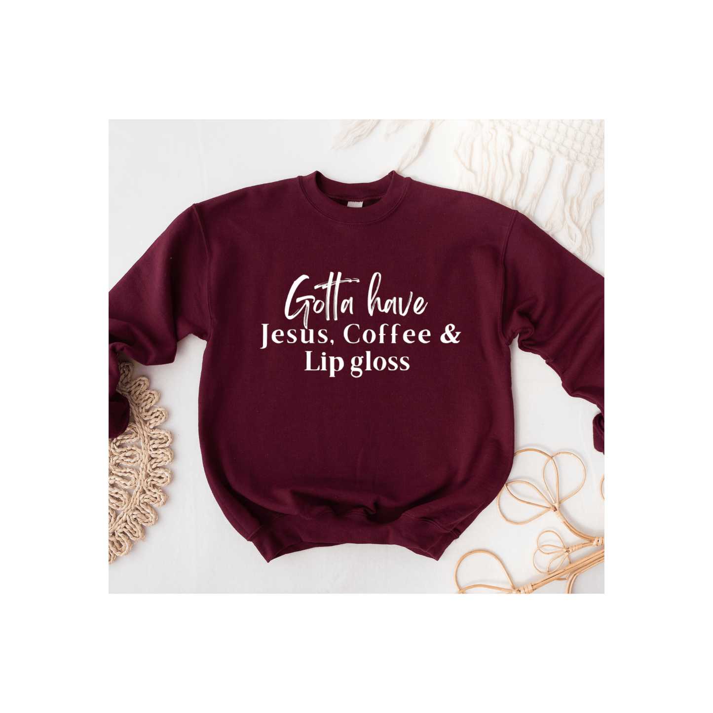 Gotta Have Jesus Coffee and Lip gloss Sweatshirt - Faith Girl Co.