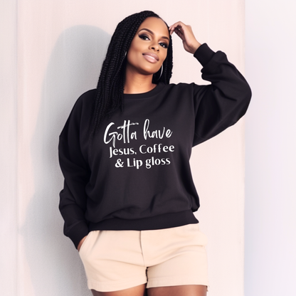 Gotta Have Jesus Coffee and Lip gloss Sweatshirt Faith Culture Fashion