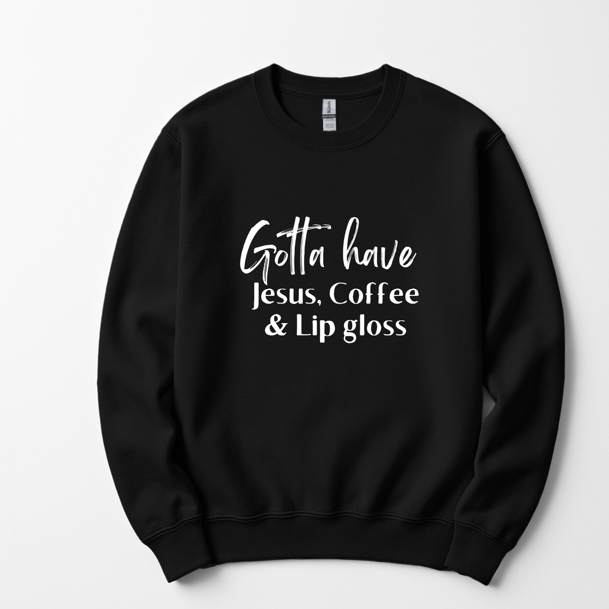 Gotta Have Jesus Coffee and Lip gloss Sweatshirt Faith Culture Fashion