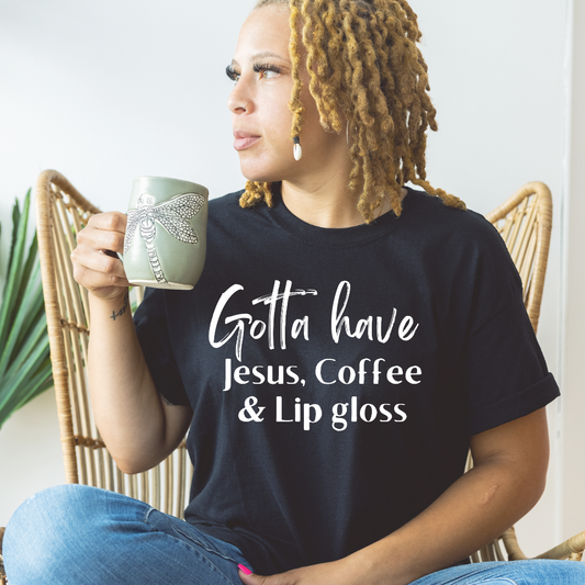 Gotta Have Jesus Coffee & Lip Gloss T-shirt Faith Culture Fashion