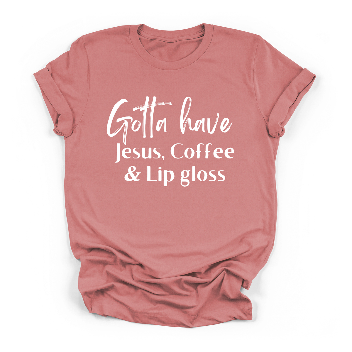Gotta Have Jesus Coffee and Lip Gloss T-shirt Faith Culture Fashion