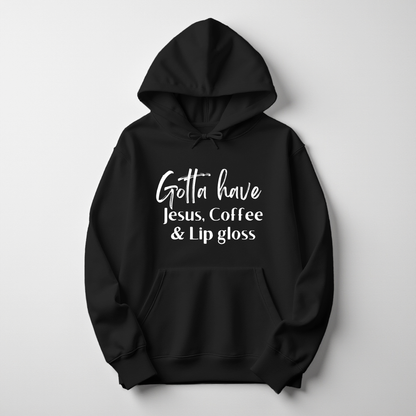 Gotta Have Jesus Coffee and Lip gloss Hoodie Faith Culture Fashion
