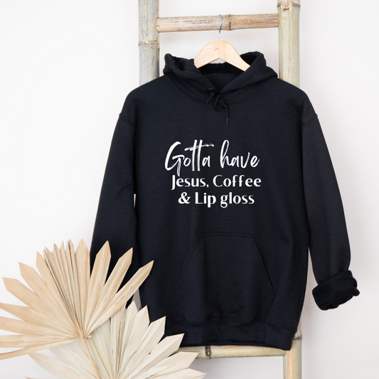 Gotta Have Jesus Coffee and Lip gloss Hoodie Faith Culture Fashion