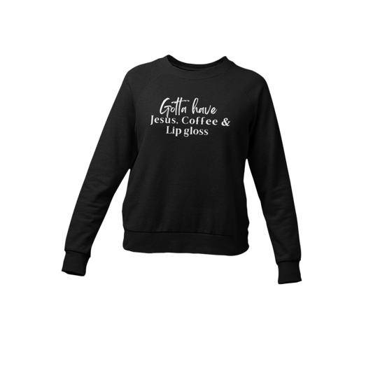 Gotta Have Jesus Coffee and Lip gloss Sweatshirt - Faith Girl Co.